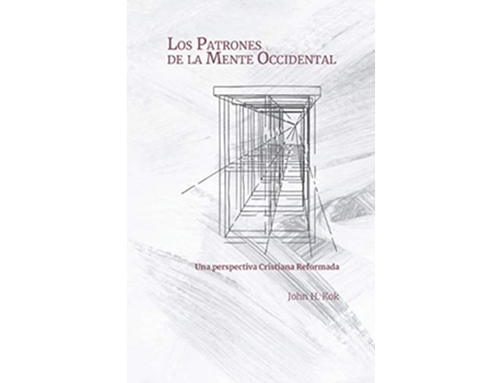 Livro Los Patrones de la Mente Occidental Una perspectiva Cristiana Reformada Spanish Edition de John H Kok (Espanhol)