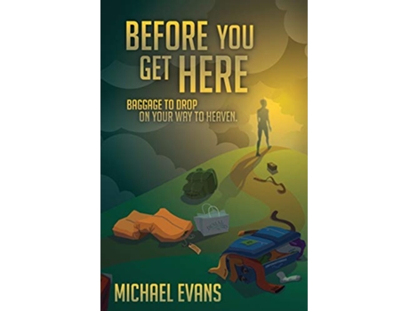 Livro Before You Get Here Baggage to Drop On Your Way to Heaven de Michael Evans (Inglês)
