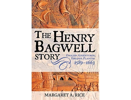 Livro The Henry Bagwell Story English Adventurer Virginia Planter 15891663 de Margaret A Rice (Inglês)
