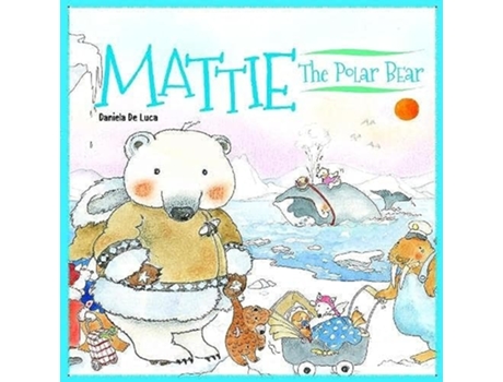Livro Mattie the Polar Bear de Daniela De Luca (Inglês - Capa Dura)