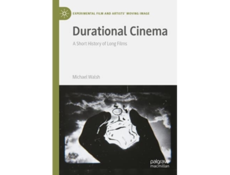 Livro Durational Cinema A Short History of Long Films Experimental Film and Artists’ Moving Image de Michael Walsh (Inglês - Capa Dura)