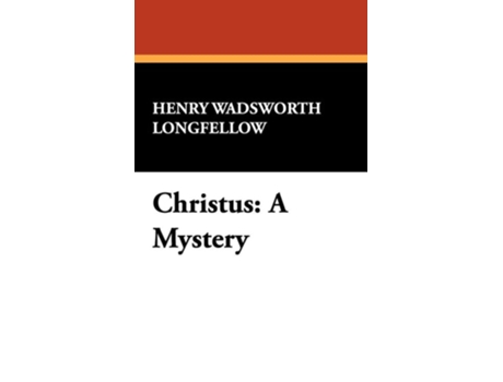 Livro Christus A Mystery de Henry Wadsworth Longfellow (Inglês - Capa Dura)