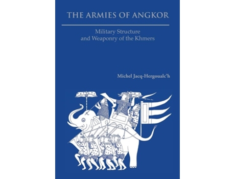 Livro The Armies Of Angkor Military Structure And Weaponry Of The Khmers De Michel Jacq-hergoualc'h (inglês)