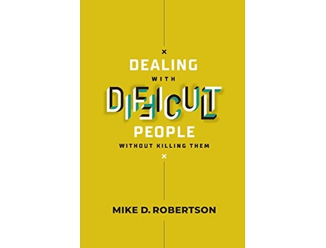 Livro Dealing With Difficult People Without Killing Them Study Guide de Mike Robertson (Inglês)