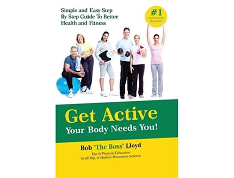 Livro Get Active Your Body Needs You Simple and Easy Step By Step Guide to Better Health and Fitness de Bob Lloyd (Inglês - Capa Dura)