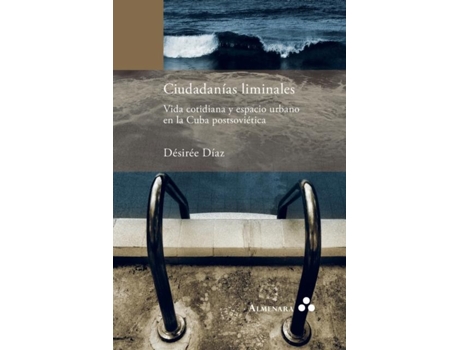 Livro Ciudadanías Liminales. Vida Cotidiana Y Espacio Urbano En La Cuba Postsoviética De Désirée Díaz (inglês)
