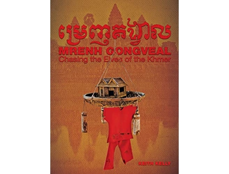 Livro Mrenh Gongveal Chasing the Elves of the Khmer de Keith Kelly (Inglês)