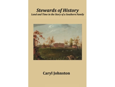 Livro Stewards of History Land and Time in the Story of a Southern Family de Caryl Johnston (Inglês)