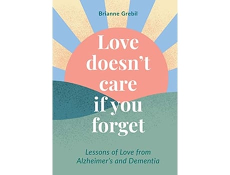 Livro Love Doesnt Care If You Forget de Brianne Grebil (Inglês)