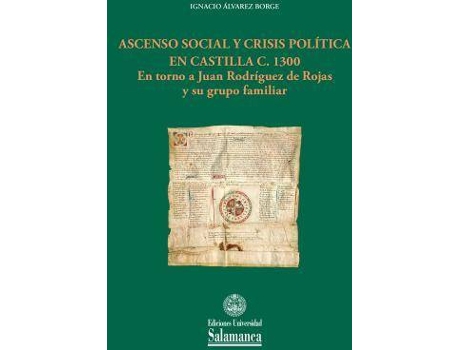 Livro Ascenso social y crisis política en Castilla c. 1300 : en torno a Juan Rodríguez de Rojas y su grupo familiar de Ignacio Álvarez Borge (Espanhol)