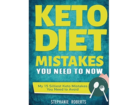 Livro Keto Diet Mistakes You Need to Know My 15 Silliest Keto Mistakes You Need to Avoid de Stephanie Roberts (Inglês - Capa Dura)
