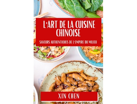 Livro LArt de la Cuisine Chinoise Saveurs Authentiques de lEmpire du Milieu de Xin Chen (Inglês)