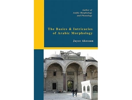 Livro The Basics Amp Intricacies Of Arabic Morphology De Joyce Akesson (inglês)