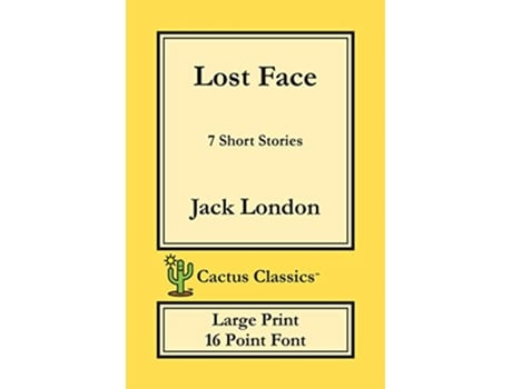Livro Lost Face Cactus Classics Large Print 7 Short Stories 16 Point Font Large Text Large Type de Jack London Marc Cactus (Inglês)