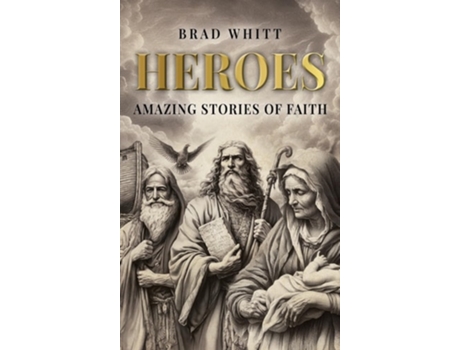 Livro Heroes Amazing Stories of Faith de Brad Whitt (Inglês)
