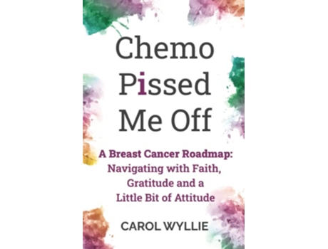 Livro Chemo Pssed Me Off A Breast Cancer Roadmap Navigating with Faith Gratitude and a Little Bit of Attitude de Carol M Wyllie (Inglês)