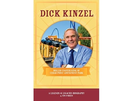 Livro Dick Kinzel Roller Coaster King of Cedar Point Amusement Park 1 Legends Legacies de Tim OBrien (Inglês)