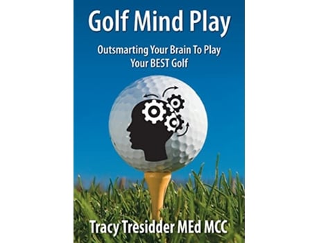 Livro Golf Mind Play Outsmarting your brain to play your best golf de Tracy Tresidder (Inglês)