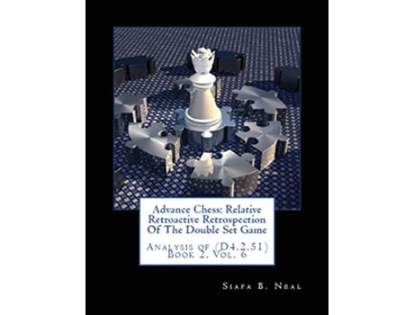 Livro Advance Chess Relative Retroactive Retrospection of the Double Set Game Analysis of D4251 de Siafa B Neal (Inglês)