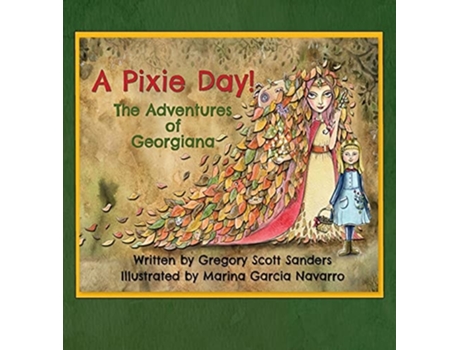 Livro A Pixie Day! The Adventures Of Georgiana De Gregory Scott Sanders (inglês - Capa Dura)