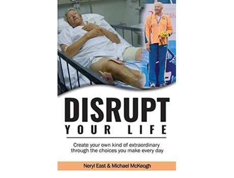 Livro Disrupt Your Life Create Your Own Kind Of Extraordinary Through The Choices You Make Every Day De Neryl East E Michael Mckeogh (inglês)
