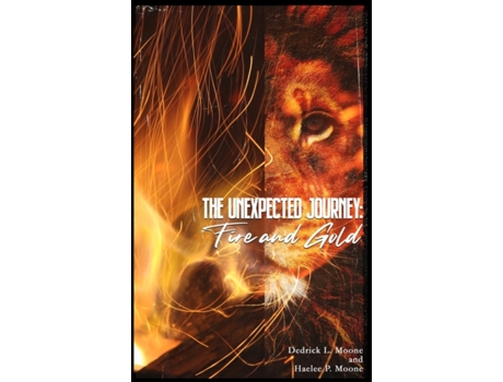Livro The Unexpected Journey: Fire and Gold Dedrick L Moone (Inglês)