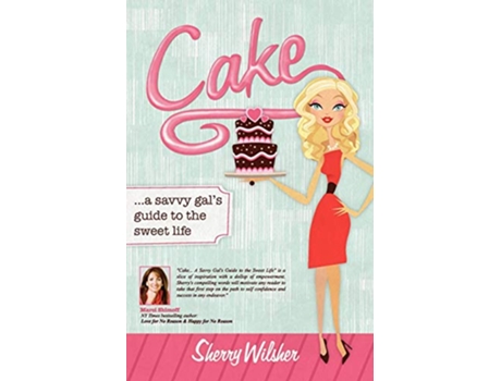 Livro Cake A Savvy Gals Guide to the Sweet Life de Sherry Wilsher (Inglês)