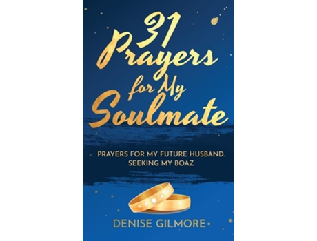 Livro 31 Prayers For My Soulmate Prayers For My Future Husband. Seeking My Boaz. De Denise Gilmore (inglês - Capa Dura)