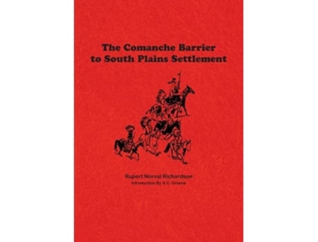 Livro The Comanche Barrier To South Plains Settlement De Rupert Noval Richardson (inglês)
