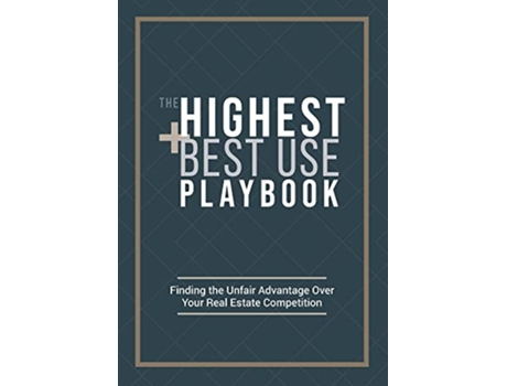 Livro The Highest and Best Use Playbook Finding the Unfair Advantage Over your Real Estate Competition de Ryan Carr (Inglês)