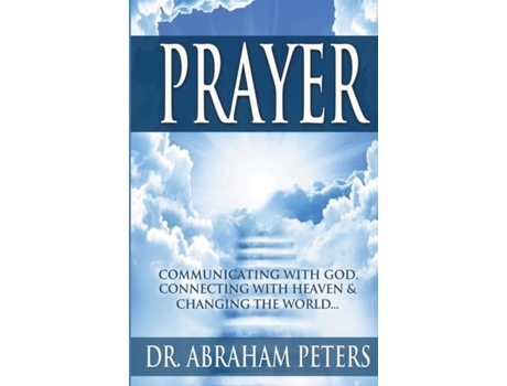 Livro Prayer Communicating With God, Connecting With Heaven And Changing The World... De Dr Abraham Peters (inglês)