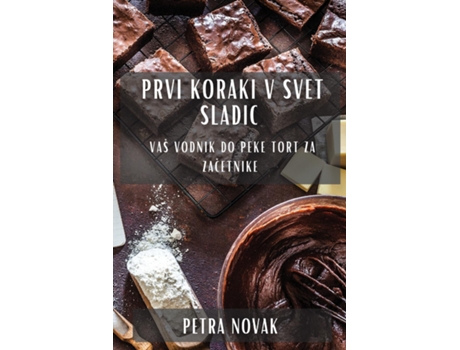 Livro Prvi koraki v svet sladic Vaš vodnik do peke tort za zacetnike de Petra Novak (Inglês)