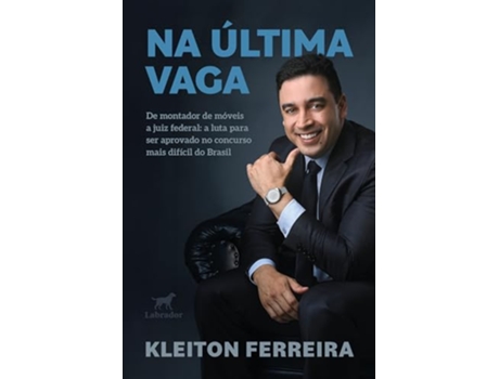 Livro Na Última Vaga De Montador De Móveis A Juiz Federal A Luta Para Ser Aprovado No Concurso Mais Difíc de KLEITON FERREIRA (Português)