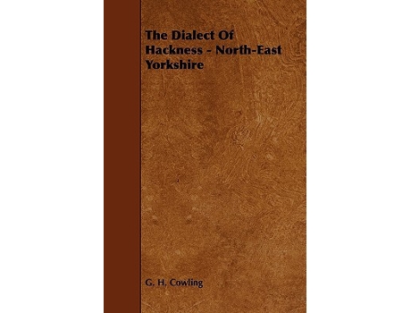 Livro The Dialect of Hackness NorthEast Yorkshire de G H Cowling (Inglês)