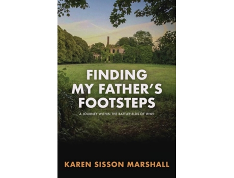 Livro Finding My Fathers Footsteps A Journey Within the Battlefields of World War II de Karen Sisson Marshall (Inglês)