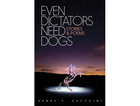 Livro Even Dictators Need Dogs Stories Amp Poems De Henry F Zacchini (inglês)