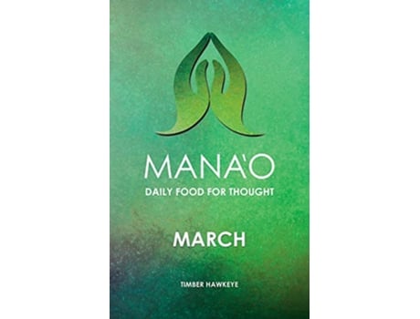 Livro MANAO March 3 Manao Monthly Journals with Daily Food for Thought de Timber Hawkeye (Inglês)