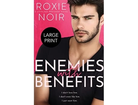 Livro Enemies with Benefits Large Print An EnemiestoLovers Romance Loveless Brothers Romance Large Print de Roxie Noir (Inglês)