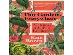 Livro Tiny Gardens Everywhere A History of Urban Resilience de Kate Brown (Inglês)