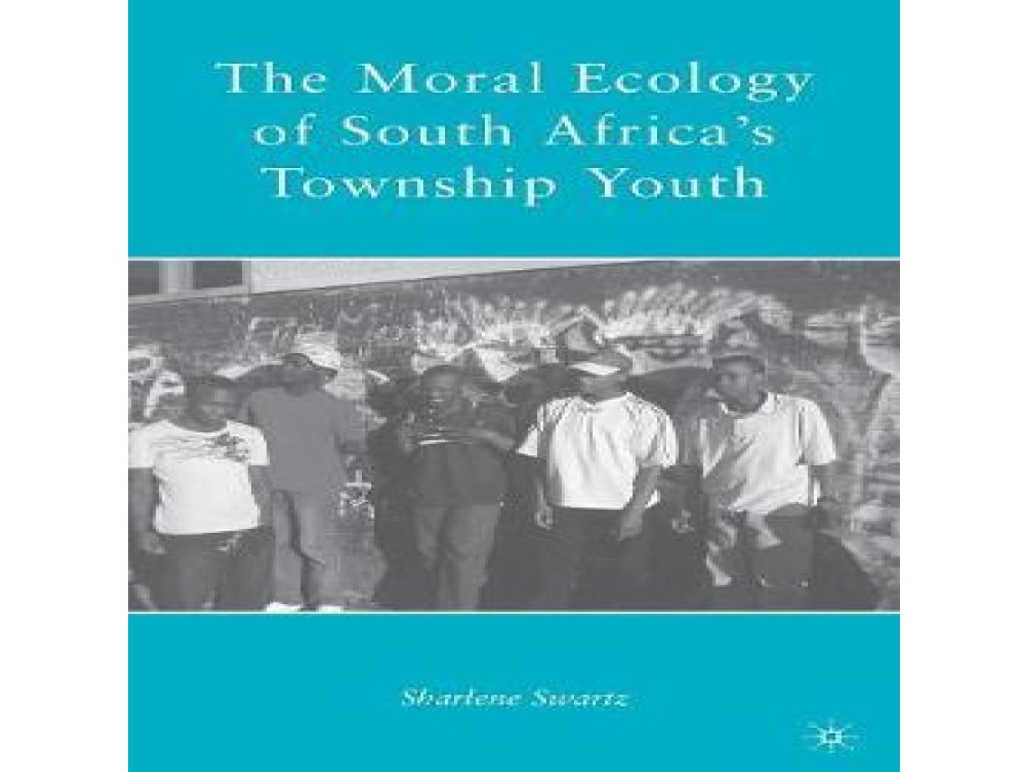 Livro The Moral Ecology of South Africas Township Youth de S Swartz (Inglês)