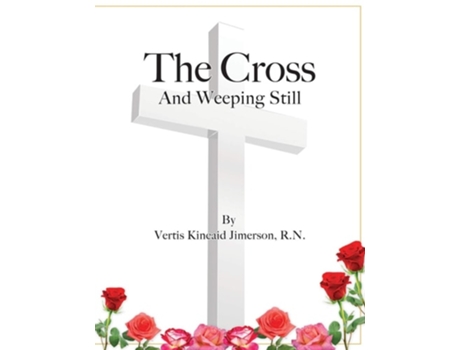 Livro The Cross And Weeping Still De Vertis Kincaid Jimerson (inglês)