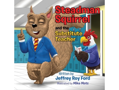 Livro Steadman Squirrel And The Substitute Teacher De Jeffrey Roy Ford (inglês)