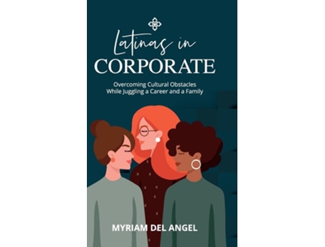 Livro Latinas in Corporate Overcoming Cultural Obstacles While Juggling a Career and a Family de Myriam del Angel (Inglês - Capa Dura)