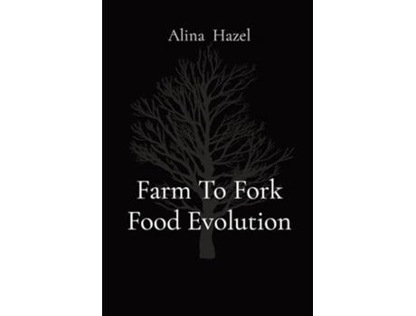 Livro Farm To Fork Food Evolution de Alina Hazel (Inglês)