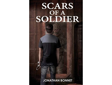 Livro Scars Of A Soldier De Jonathan Bonnet (inglês - Capa Dura)