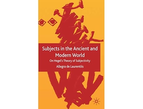 Livro Subjects in the Ancient and Modern World On Hegels Theory of Subjectivity de Allegra de Laurentiis (Inglês)