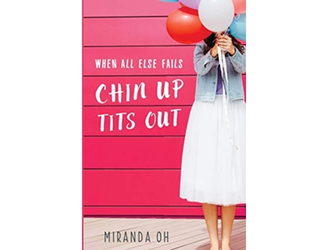 Livro When All Else Fails Chin Up Tits Out A chick lit romantic comedy de Miranda Oh (Inglês)