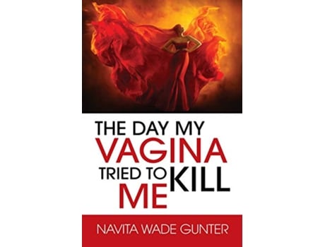Livro The Day My Vagina Tried to Kill Me de Navita Wade Gunter (Inglês)
