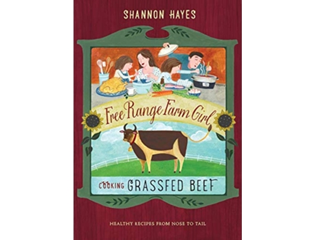 Livro Cooking Grassfed Beef Healthy Recipes from Nose to Tail Free Range Farm Girl de Dr Shannon Hayes (Inglês)
