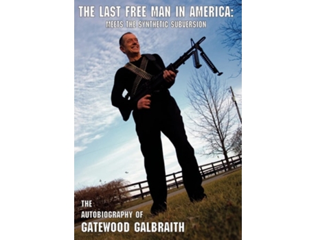 Livro The Last Free Man in America:Meets the Synthetic Subversion de Gatewood Galbraith ( Inglês )
